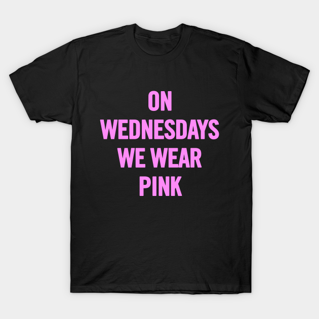 On Wednesdays We Wear Pink On Wednesdays We Wear Pink TShirt